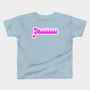 Yasssssss - Sticker - Front Kids T-Shirt